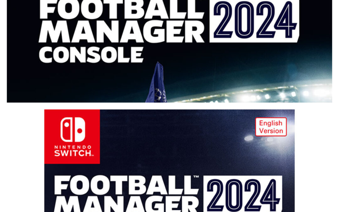 THE PHYSICAL EDITION OF FOOTBALL MANAGER 2024 – AVAILABLE NOW [PRESS RELEASE]